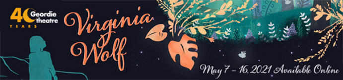 Geordie Theatre is delighted to finally unveil the World Premiere of Virginia Wolf