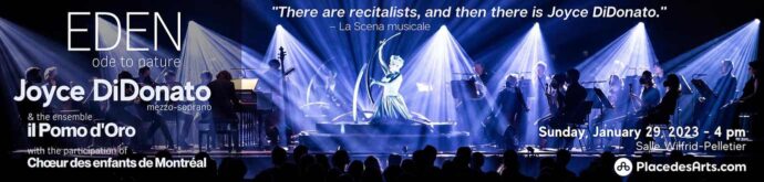 TRAQUEN’ART PRESENTS EDEN A MUSICAL ODE TO NATURE - Joyce DiDonato and the il Pomo d’Oro ensemble in concert at Place des Arts’ Salle Wilfrid-Pelletier January 29