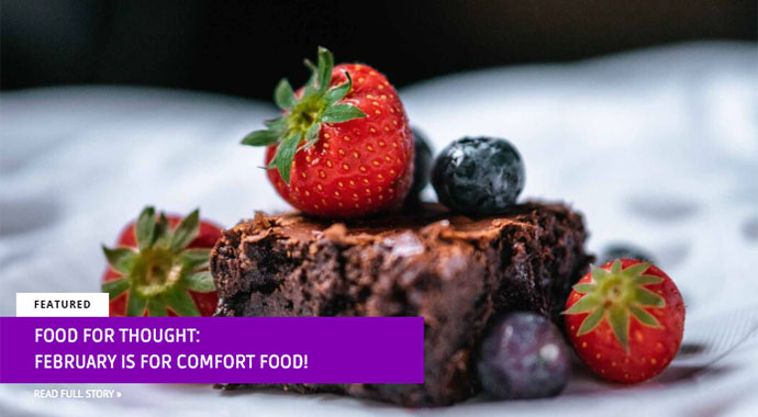 Food for Thought: February is for comfort food! 
